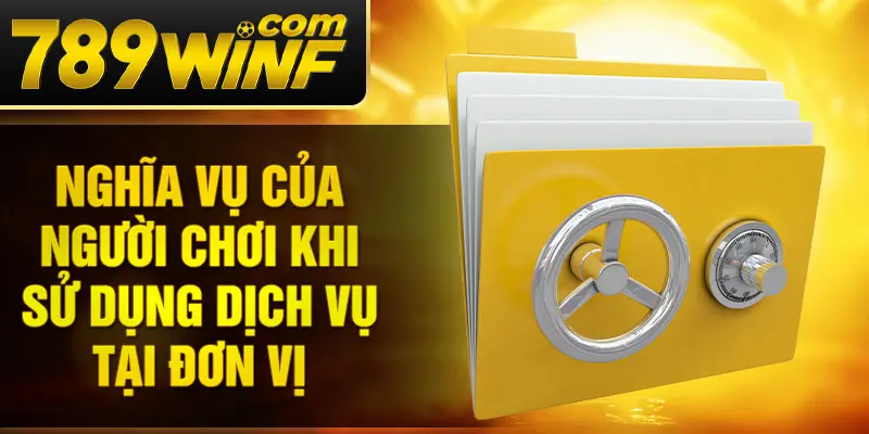Nghĩa vụ của người chơi khi sử dụng dịch vụ tại đơn vị