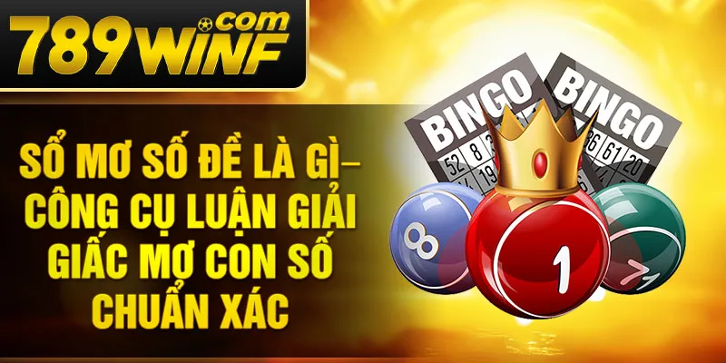 Sổ mơ số đề là gì– Công cụ luận giải giấc mơ con số chuẩn xác